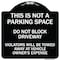 Signmission This Is Not A Parking Space Do Not Block Driveway Violators Towed Away at Vehicle Own, BW-1818-22812 A-DES-BW-1818-22812 - alternate 1